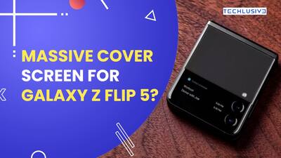 Galaxy Z Flip 5 To Come With A Massive Cover Display - Watch Video