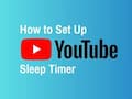 How to Use YouTube Sleep Timer on Android and iPhone: Step-by-Step Guide to Stop Videos Automatically at Night
