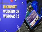 Microsoft working on Windows 12 Microsoft, to be released by next year