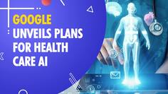 Google ramps up AI technology into its health-care offerings 