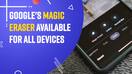 Google's Magic Eraser tool now available for any iPhone or Android phone