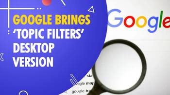Google rolled out Topic Filters feature to the desktop version of Google Search