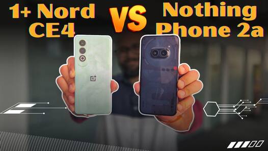 OnePlus Nord CE4 Vs Nothing Phone 2a: कौन है बेहतर बजट फोन?