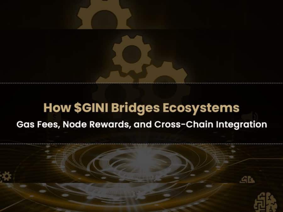 How $GINI Bridges Ecosystems: Gas Fees, Node Rewards, and Cross-Chain Integration Crypto $GINI (1)