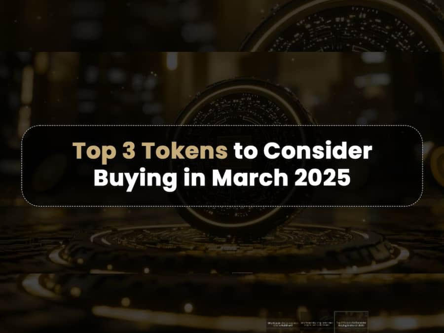 Top 3 Tokens to Consider Buying in March 2025 Top 3 Tokens